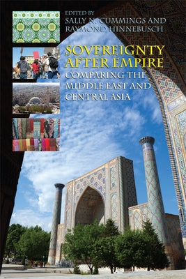 Sovereignty After Empire: Comparing the Middle East and Central Asia by Cummings, Sally N.