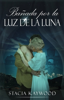 Bañada por la Luz de la Luna by Kaywood, Stacia