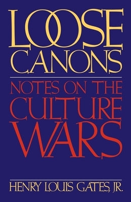 Loose Canons: Notes on the Culture Wars by Gates, Henry Louis