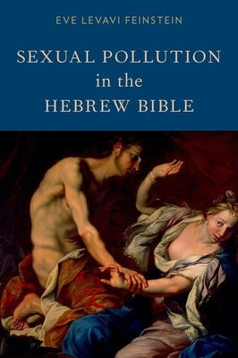 Sexual Pollution in the Hebrew Bible by Feinstein, Eve Levavi