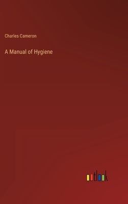 A Manual of Hygiene by Cameron, Charles