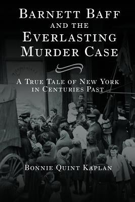 Barnett Baff And The Everlasting Murder Case by Kaplan, Bonnie Quint