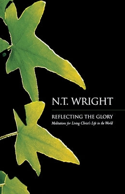 Reflecting the Glory by Wright, N. T.