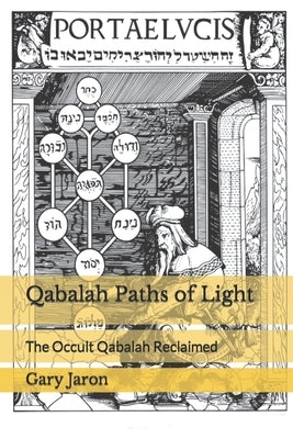 Qabalah Paths of Light: The Occult Qabalah Reclaimed by Jaron, Gary M.