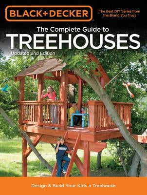 Black & Decker the Complete Guide to Treehouses, 2nd Edition: Design & Build Your Kids a Treehouse by Schmidt, Philip