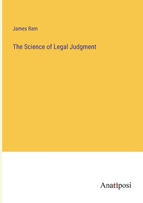 The Science of Legal Judgment by Ram, James
