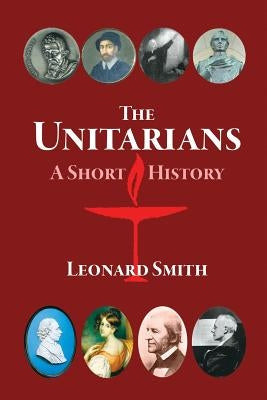The Unitarians: A Short History by Smith, Leonard