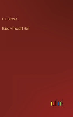 Happy-Thought Hall by Burnand, F. C.