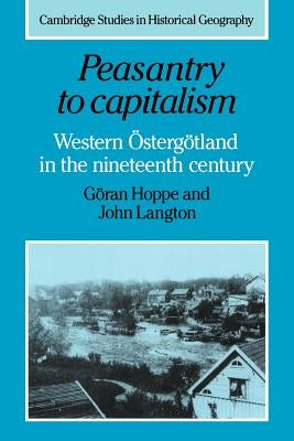 Peasantry to Capitalism: Western Östergötland in the Nineteenth Century by Hoppe, Göran