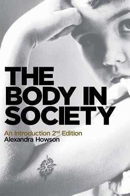 The Body in Society: An Introduction by Howson, Alexandra