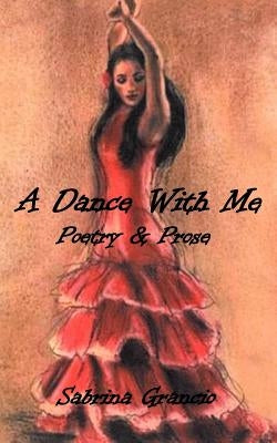 A Dance With Me: Poetry and Prose by Grancio, Sabrina