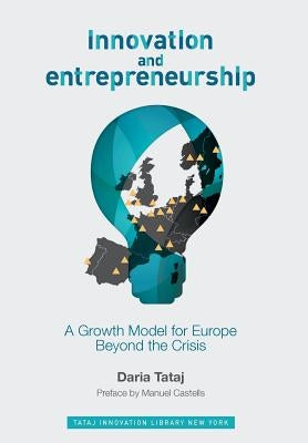 Innovation and Entrepreneurship: A Growth Model for Europe Beyond the Crisis by Tataj, Daria