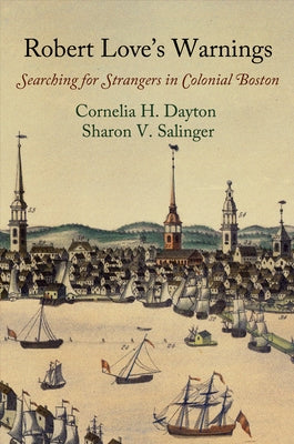 Robert Love's Warnings: Searching for Strangers in Colonial Boston by Dayton, Cornelia H.
