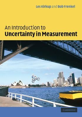 An Introduction to Uncertainty in Measurement: Using the Gum (Guide to the Expression of Uncertainty in Measurement) by Kirkup, L.
