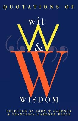 Quotations of Wit and Wisdom by Gardner, John W.