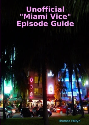 Unofficial Miami Vice Episode Guide by Foltyn, Thomas