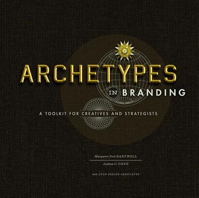 Archetypes in Branding: A Toolkit for Creatives and Strategists by Hartwell, Margaret