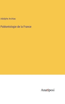 Paléontologie de la France by Archiac, Adolphe