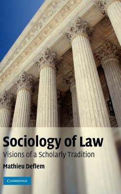 Sociology of Law: Visions of a Scholarly Tradition by Deflem, Mathieu