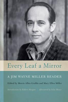 Every Leaf a Mirror: A Jim Wayne Miller Reader by Grubbs, Morris Allen