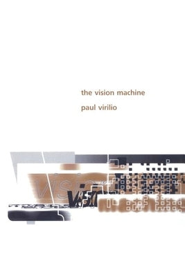 The Vision Machine by Virilio, Paul