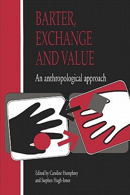 Barter, Exchange and Value: An Anthropological Approach by Humphrey, Caroline