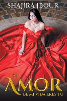 El Amor De Mi Vida Eres Tu by Jbour, Shajira