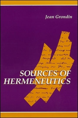 Sources of Hermeneutics by Grondin, Jean