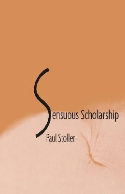 Senuous Scholarship by Stoller, Paul