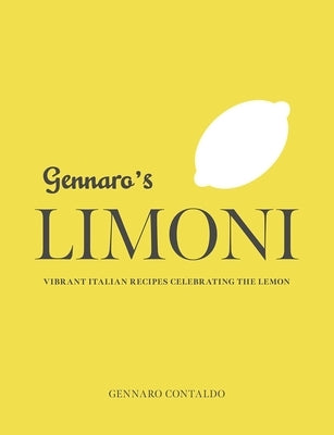 Gennaro's Limoni: Vibrant Italian Recipes Celebrating the Lemon by Contaldo, Gennaro