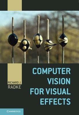 Computer Vision for Visual Effects by Radke, Richard J.