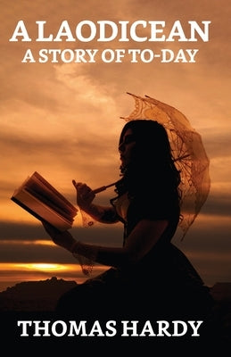 A Laodicean: A Story Of To-day by Hardy, Thomas