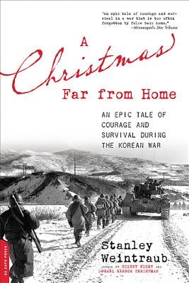 Christmas Far from Home: An Epic Tale of Courage and Survival During the Korean War by Weintraub, Stanley