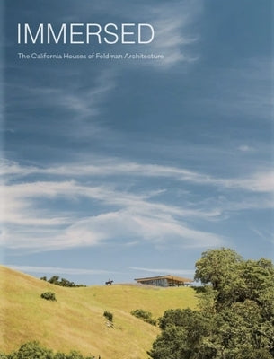 Immersed: The California Houses of Feldman Architecture by Betsky, Aaron