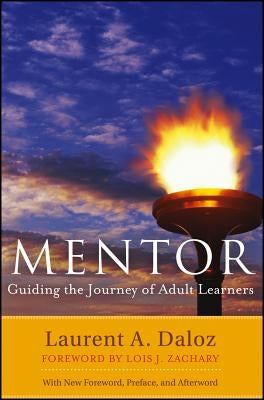 Mentor: Guiding the Journey of Adult Learners (with New Foreword, Introduction, and Afterword) by Daloz, Laurent A.