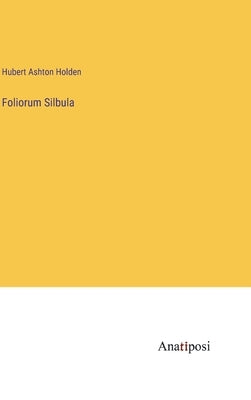 Foliorum Silbula by Holden, Hubert Ashton