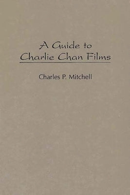 A Guide to Charlie Chan Films by Mitchell, Charles