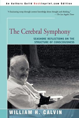 The Cerebral Symphony: Seashore Reflections on the Structure of Consciousness by Calvin, William H.