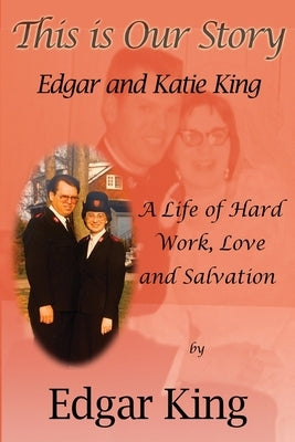 This is Our Story...Edgar and Katie King by King, Edgar