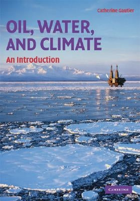 Oil, Water, and Climate: An Introduction by Gautier, Catherine