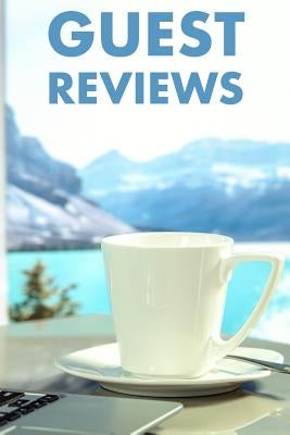 Guest Reviews: Guest Reviews for Airbnb, Homeaway, Bookings, Hotels, Cafe, B&b, Motel - Feedback & Reviews from Guests, 100 Page. Gre by Duffy, David