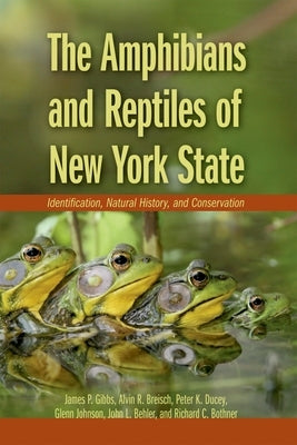 The Amphibians and Reptiles of New York State: Identification, Natural History, and Conservation by Gibbs, James P.