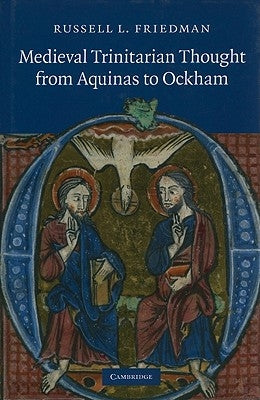 Medieval Trinitarian Thought from Aquinas to Ockham by Friedman, Russell L.