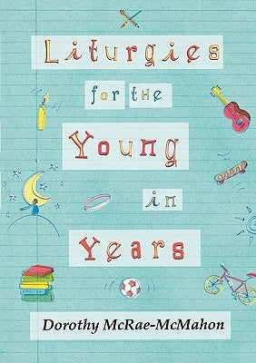 Liturgies for the Young in Years by McRae-McMahon, Dorothy