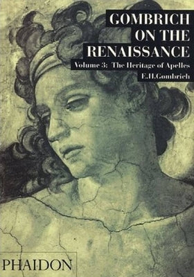 Gombrich on the Renaissance Volume III: The Heritage of Apelles by Gombrich, Leonie