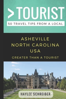 Greater Than a Tourist- Asheville North Carolina USA: 50 Travel Tips from a Local by Tourist, Greater Than a.