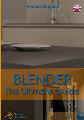 Blender - The Ultimate Guide - Volume 2 by Coppola, Andrea