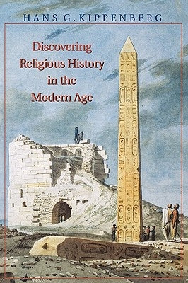 Discovering Religious History in the Modern Age by Kippenberg, Hans