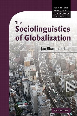 The Sociolinguistics of Globalization by Blommaert, Jan