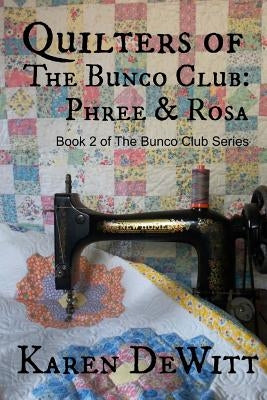 Quilters of The Bunco Club: Phree & Rosa by DeWitt, Karen